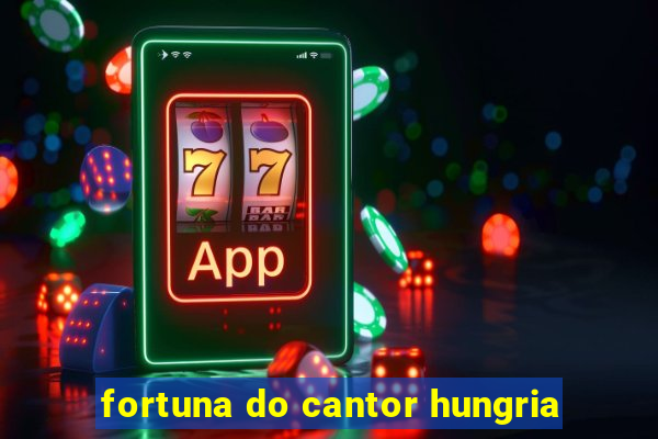 fortuna do cantor hungria